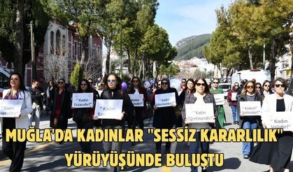 Muğla'da kadınlar "Sessiz Kararlılık" yürüyüşünde buluştu
