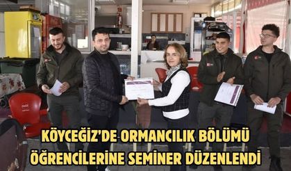 Köyceğiz’de ormancılık bölümü öğrencilerine seminer düzenlendi