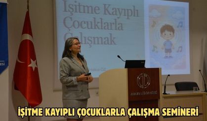 İşitme Kayıplı Çocuklarla Çalışma semineri