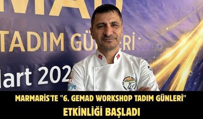 Marmaris'te "6. GEMAD Workshop Tadım Günleri" etkinliği başladı