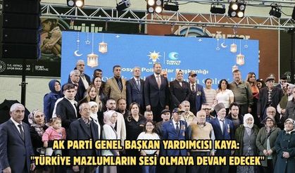 AK Parti Genel Başkan Yardımcısı Kaya: "Türkiye mazlumların sesi olmaya devam edecek"