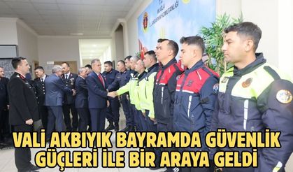 Vali Akbıyık bayramda güvenlik güçleri ile bir araya geldi