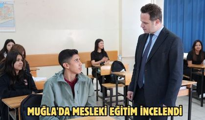 Muğla'da mesleki eğitim incelendi