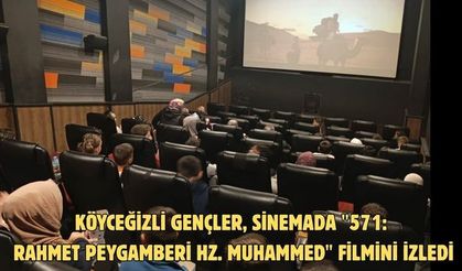Köyceğizli gençler, sinemada "571: Rahmet Peygamberi Hz. Muhammed" filmini izledi
