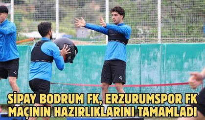 Sipay Bodrum FK, Erzurumspor FK maçının hazırlıklarını tamamladı