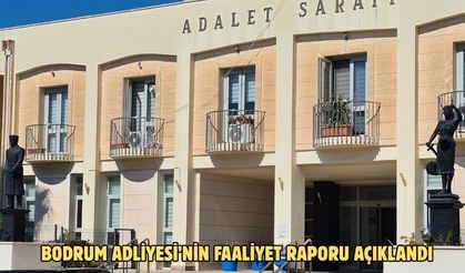 Bodrum Adliyesi’nin faaliyet raporu açıklandı