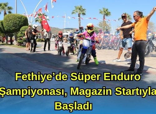 Fethiye'de Süper Enduro Şampiyonası, Magazin Startıyla Başladı