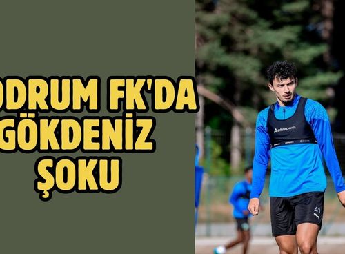 Bodrum FK'da Gökdeniz şoku