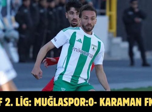TFF 2. Lig: Muğlaspor:0- Karaman FK:0