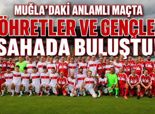 Muğla'daki anlamlı maçta şöhretler ve gençler sahada buluştu