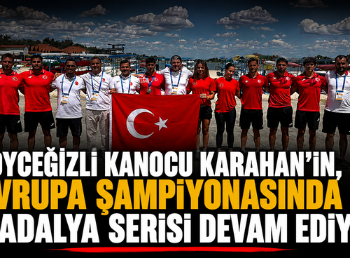 Köyceğizli Kanocu Karahan’ın, Avrupa Şampiyonasında madalya serisi devam ediyor