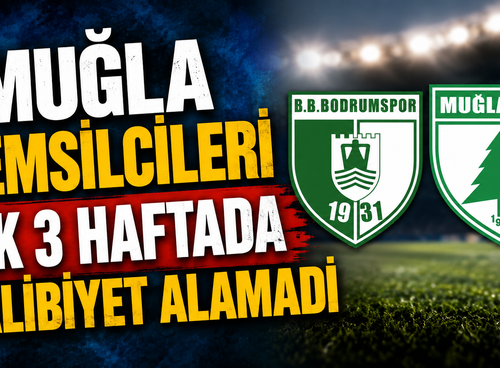 MUĞLA TEMSİLCİLERİ İLK 3 HAFTADA GALİBİYET ALAMADI