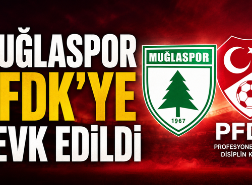 Muğlaspor PFDK’ye Sevk Edildi