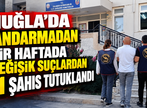 Muğla’da jandarmadan bir haftada değişik suçlardan 21 şahıs tutuklandı
