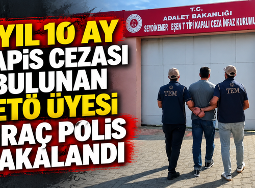 6 yıl 10 ay hapis cezası bulunan FETÖ üyesi ihraç polis yakalandı