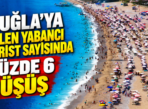 Muğla'ya gelen yabancı turist sayısında yüzde 6 düşüş