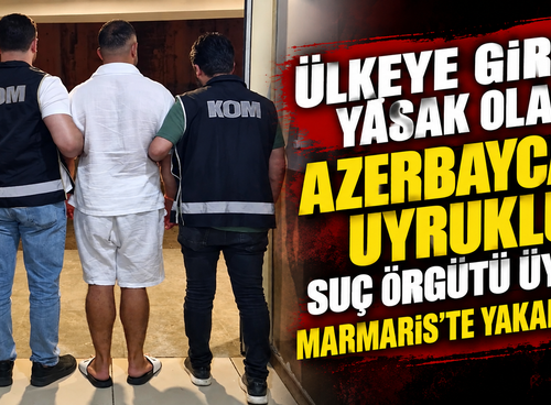 Ülkeye girişi yasak olan Azerbaycan uyruklu suç örgütü üyesi Marmaris’te yakalandı