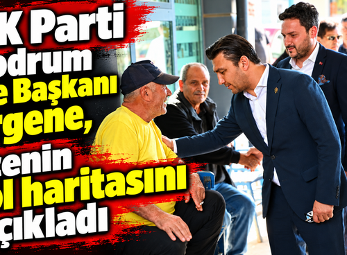 AK Parti Bodrum İlçe Başkanı Ergene, ilçenin yol haritasını açıkladı