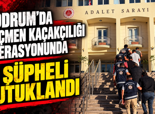 Bodrum'da göçmen kaçakçılığı operasyonunda 3 şüpheli tutuklandı