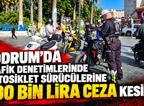 Bodrum'da trafik denetimlerinde motosiklet sürücülerine 500 bin lira ceza kesildi