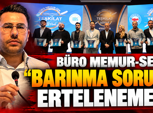 BÜRO MEMUR-SEN: “BARINMA SORUNU ERTELENEMEZ”
