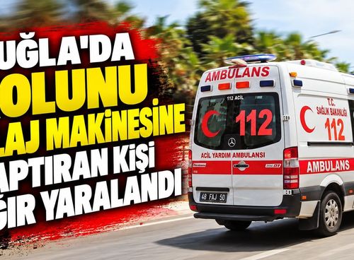 Muğla'da kolunu silaj makinesine kaptıran kişi ağır yaralandı