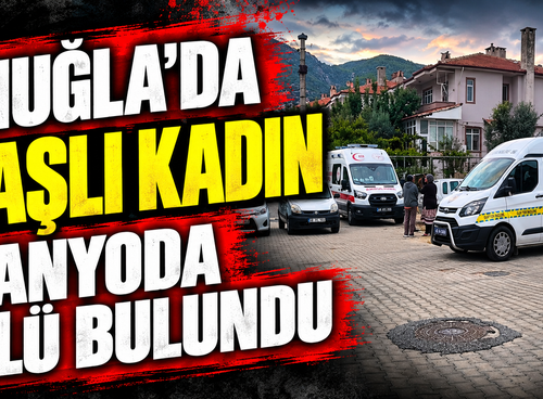 Muğla'da yaşlı kadın banyoda ölü bulundu