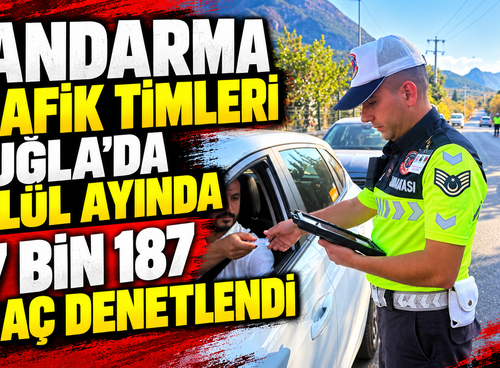 Jandarma Trafik timleri Muğla’da Eylül ayında 97 bin 187 araç denetlendi