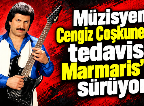 Müzisyen Cengiz Coşkuner'in tedavisi Marmaris'te sürüyor