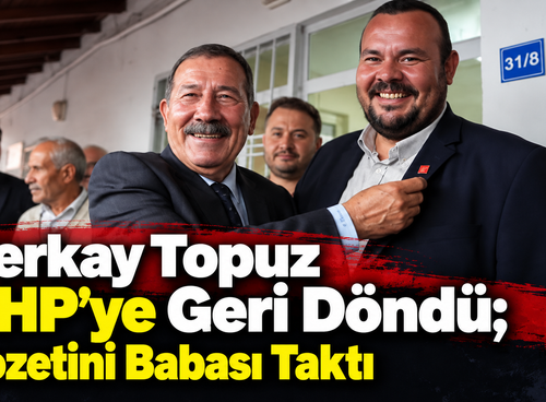 Berkay Topuz CHP’ye Geri Döndü; Rozetini Babası Taktı