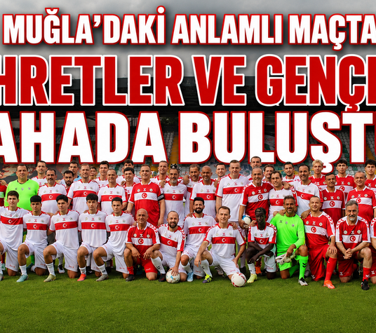 Muğla'daki anlamlı maçta şöhretler ve gençler sahada buluştu