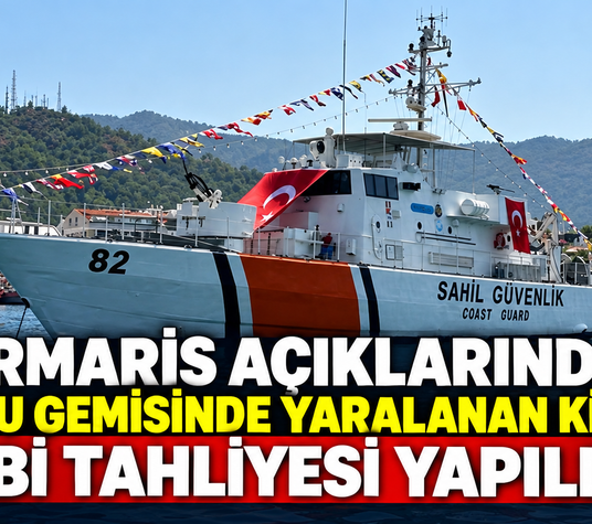 Marmaris açıklarında yolcu gemisinde yaralanan kişinin tıbbi tahliyesi yapıldı