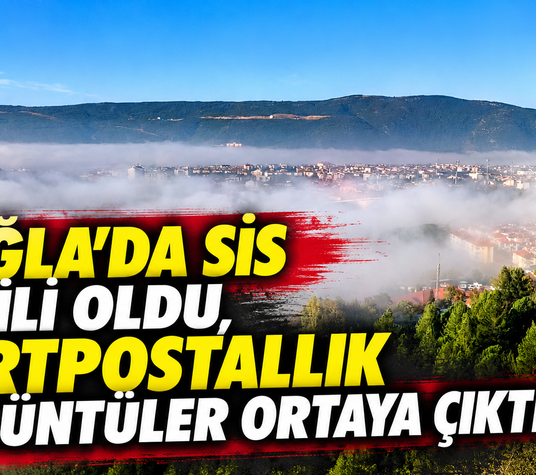 Muğla’da sis etkili oldu, kartpostallık görüntüler ortaya çıktı
