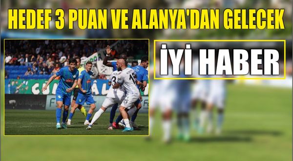 Hedef 3 Puan ve Alanya’dan Gelecek İyi Haber