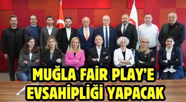 Muğla Fair Play’e evsahipliği yapacak