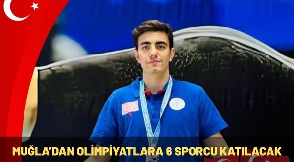 MUĞLA’DAN OLİMPİYATLARA 6 SPORCU KATILACAK