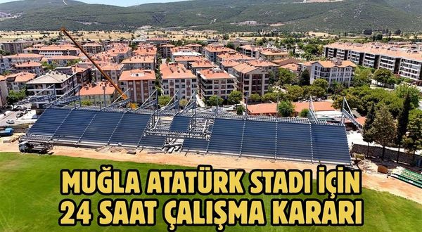 Muğla Atatürk Stadı için 24 saat çalışma kararı