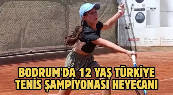 Bodrum'da 12 Yaş Türkiye Tenis Şampiyonası Heyecanı
