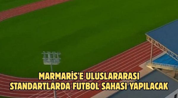Marmaris'e uluslararası standartlarda futbol sahası yapılacak
