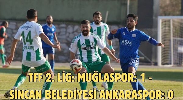 TFF 2. Lig: Muğlaspor: 1 - Sincan Belediyesi Ankaraspor: 0
