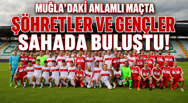 Muğla'daki anlamlı maçta şöhretler ve gençler sahada buluştu