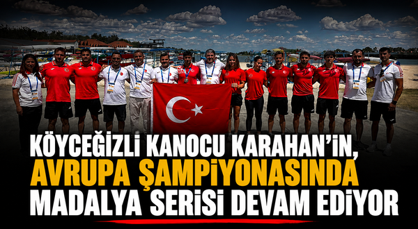 Köyceğizli Kanocu Karahan’ın, Avrupa Şampiyonasında madalya serisi devam ediyor
