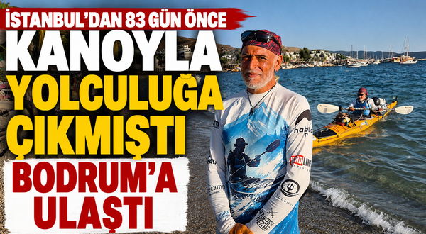 İstanbul'dan 83 gün önce kanoyla yolculuğa çıkmıştı, Bodrum'a ulaştı