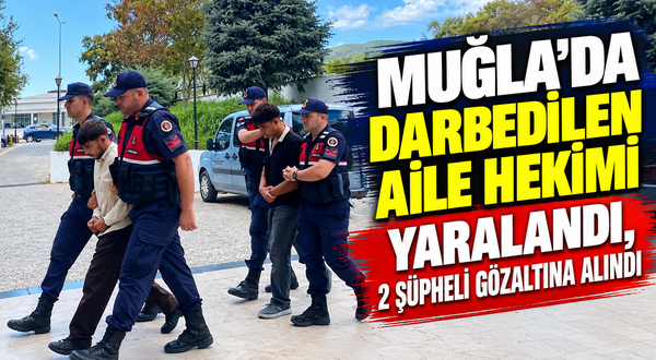 Muğla'da darbedilen aile hekimi yaralandı, 2 şüpheli gözaltına alındı