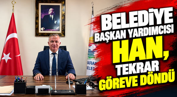 Belediye Başkan Yardımcısı Han, tekrar göreve döndü