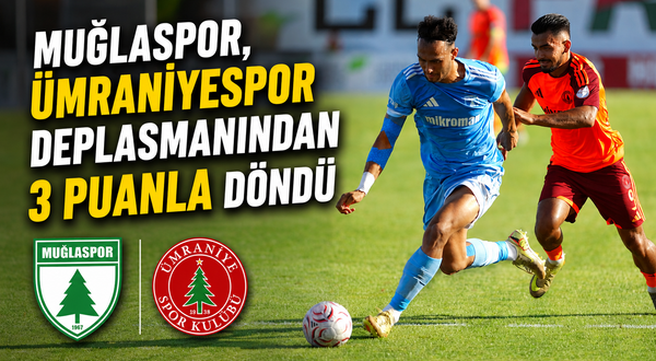 Muğlaspor, Ümraniyespor deplasmanından 3 puanla döndü