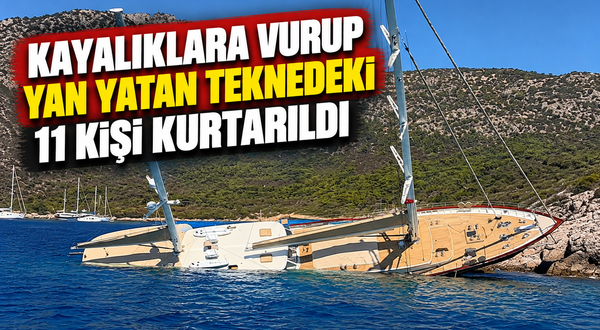 Kayalıklara vurup yan yatan teknedeki 11 kişi kurtarıldı
