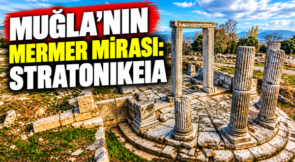 Muğla’nın mermer mirası: Stratonikeia