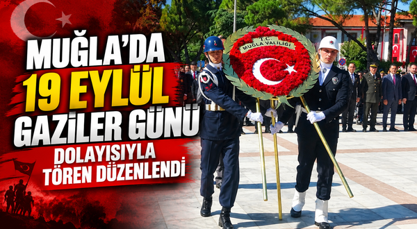 Muğla'da 19 Eylül Gaziler Günü dolayısıyla tören düzenlendi