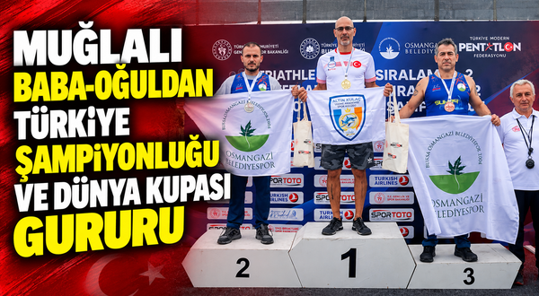 Muğlalı baba-oğuldan Türkiye şampiyonluğu ve dünya kupası gururu